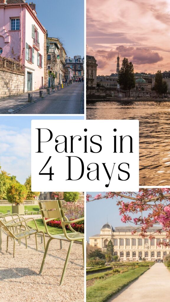 Photo collage featuring a quiet Montmartre street, a sunset view of the Eiffel Tower across the Seine, green chairs in the Luxembourg Gardens, and a historic Paris garden walkway. Text on the image reads "Paris in 4 Days" and highlights several stops that could be included in a 4 day itinerary in Paris.