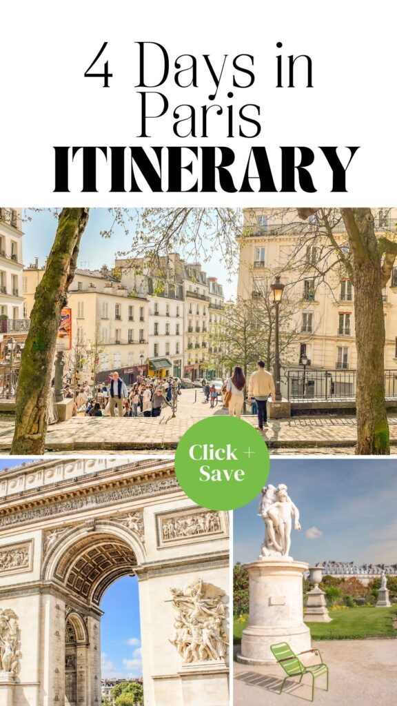 Travel planning graphic with photos of Montmartre, the Arc de Triomphe, and the Luxembourg Gardens arranged in a collage. Text on the image reads "4 Days in Paris ITINERARY" and "Click + Save" and promotes a suggested itinerary for 4 days in Paris.