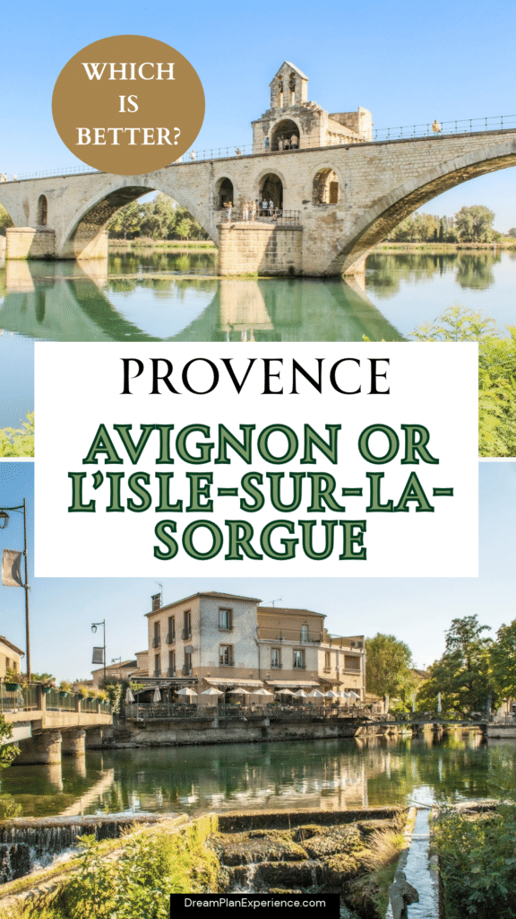 It reads: Provence Avignon or L’Isle-sur-la-Sorgue. Which is better? Side-by-side views of the medieval Pont d’Avignon and L’Isle’s riverside buildings and canals in Provence.